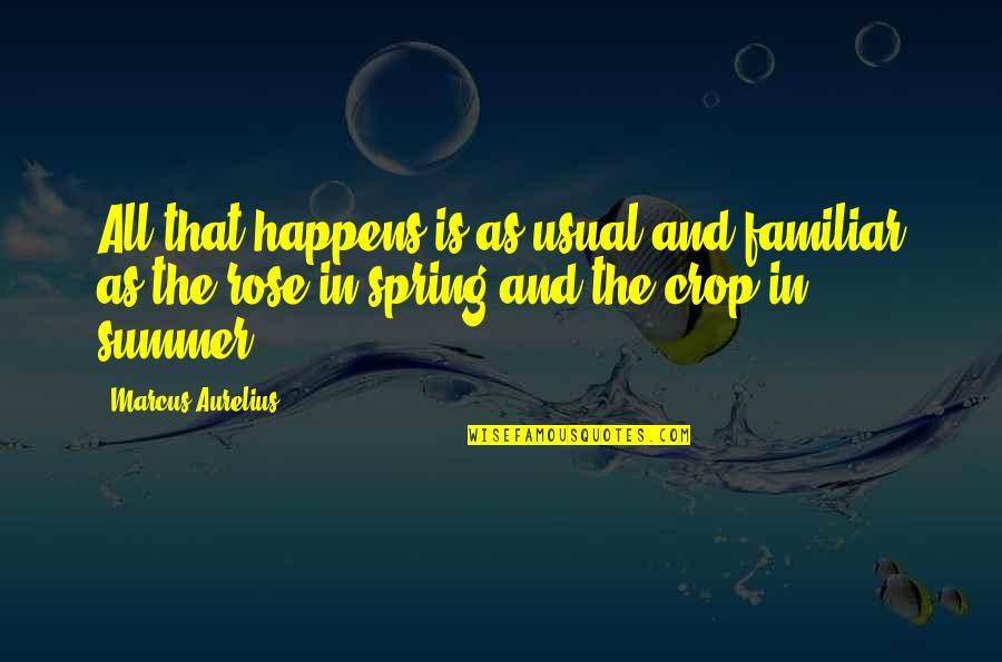 Spring'st Quotes By Marcus Aurelius: All that happens is as usual and familiar