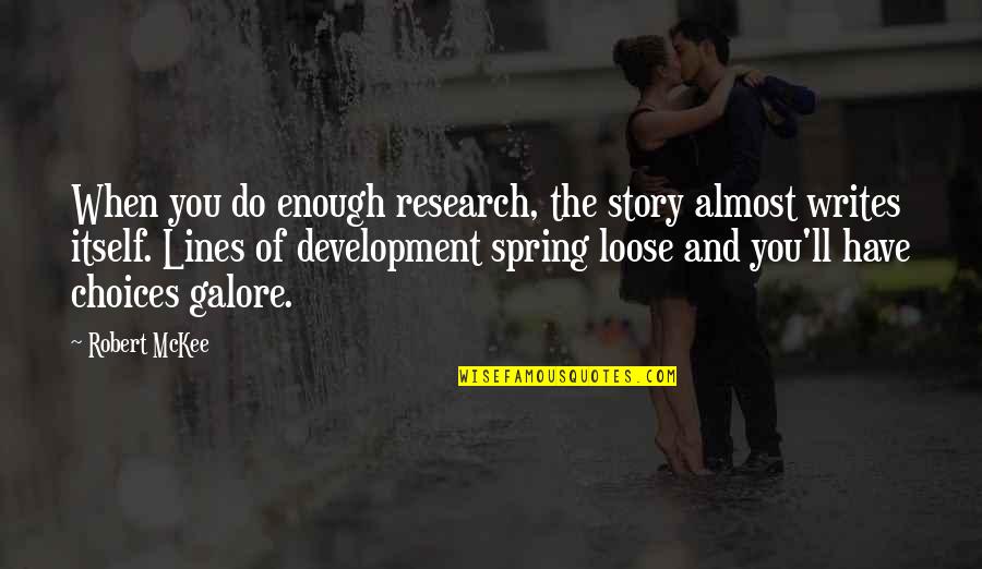 Spring'st Quotes By Robert McKee: When you do enough research, the story almost