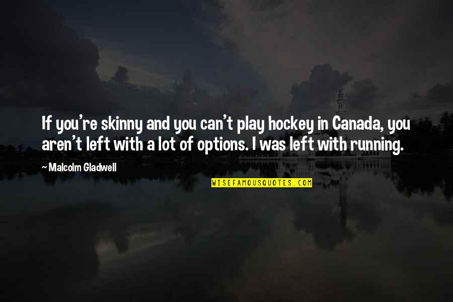 Springsteen New Jersey Quotes By Malcolm Gladwell: If you're skinny and you can't play hockey Springsteen New Jersey Quotes By Malcolm Gladwell: If you're skinny and you can't play hockey