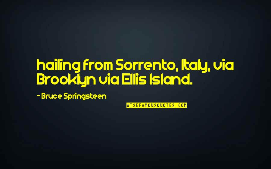 Springsteen Quotes By Bruce Springsteen: hailing from Sorrento, Italy, via Brooklyn via Ellis