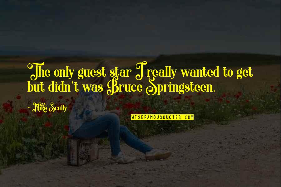 Springsteen Quotes By Mike Scully: The only guest star I really wanted to