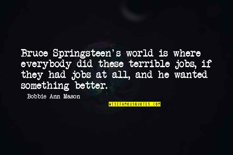 Springsteen's Quotes By Bobbie Ann Mason: Bruce Springsteen's world is where everybody did these