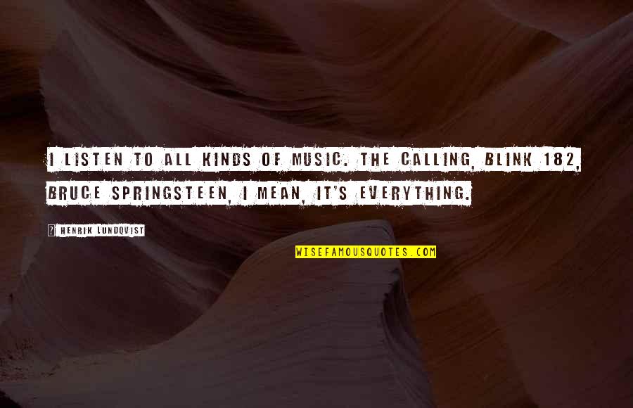 Springsteen's Quotes By Henrik Lundqvist: I listen to all kinds of music. The