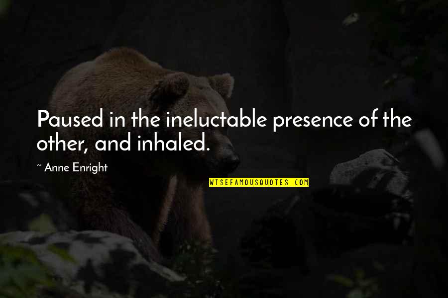 Springsteens Telecaster Quotes By Anne Enright: Paused in the ineluctable presence of the other,