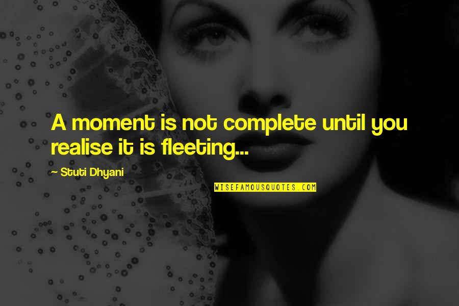 Springtails On Humans Quotes By Stuti Dhyani: A moment is not complete until you realise Springtails On Humans Quotes By Stuti Dhyani: A moment is not complete until you realise