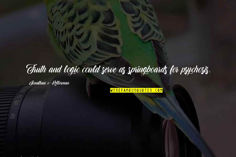 Springtide Press Quotes By Jonathan Kellerman: Truth and logic could serve as springboards for Springtide Press Quotes By Jonathan Kellerman: Truth and logic could serve as springboards for