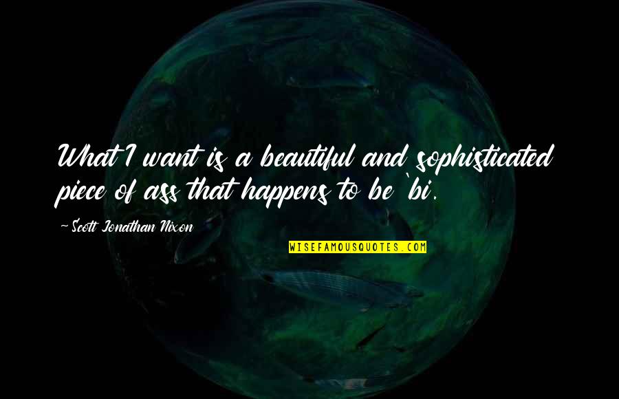 Springtide Press Quotes By Scott Jonathan Nixon: What I want is a beautiful and sophisticated Springtide Press Quotes By Scott Jonathan Nixon: What I want is a beautiful and sophisticated