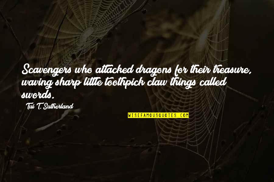 Springtide Press Quotes By Tui T. Sutherland: Scavengers who attacked dragons for their treasure, waving Springtide Press Quotes By Tui T. Sutherland: Scavengers who attacked dragons for their treasure, waving