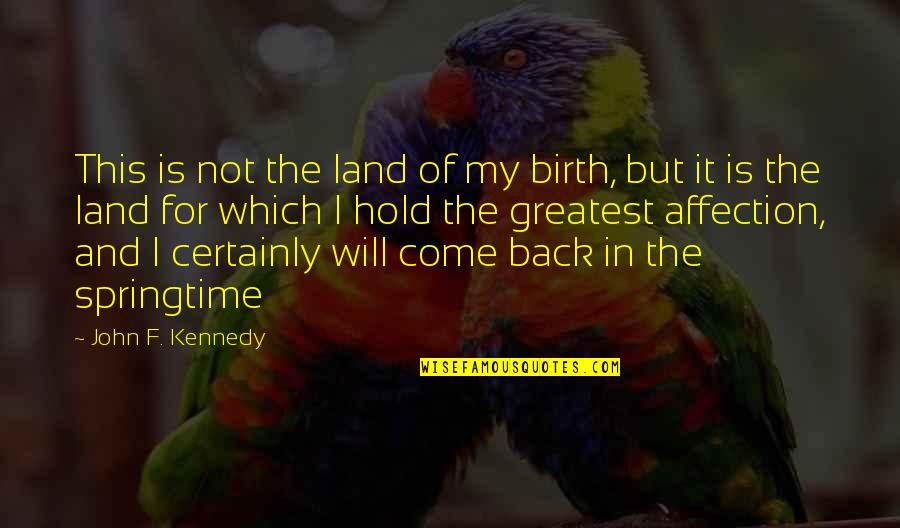 Springtime Quotes By John F. Kennedy: This is not the land of my birth,