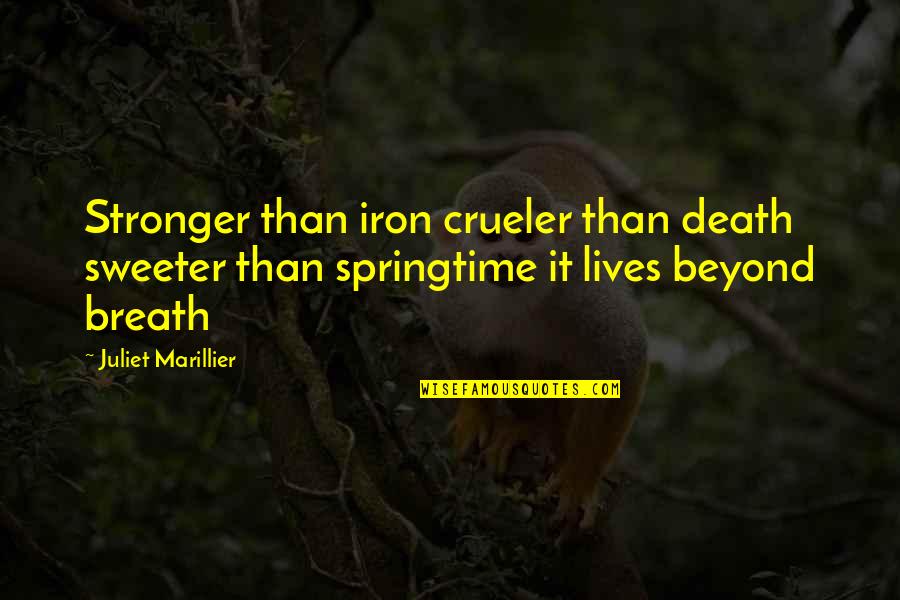 Springtime Quotes By Juliet Marillier: Stronger than iron crueler than death sweeter than