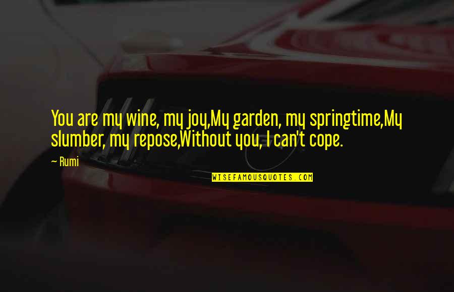 Springtime Quotes By Rumi: You are my wine, my joy,My garden, my