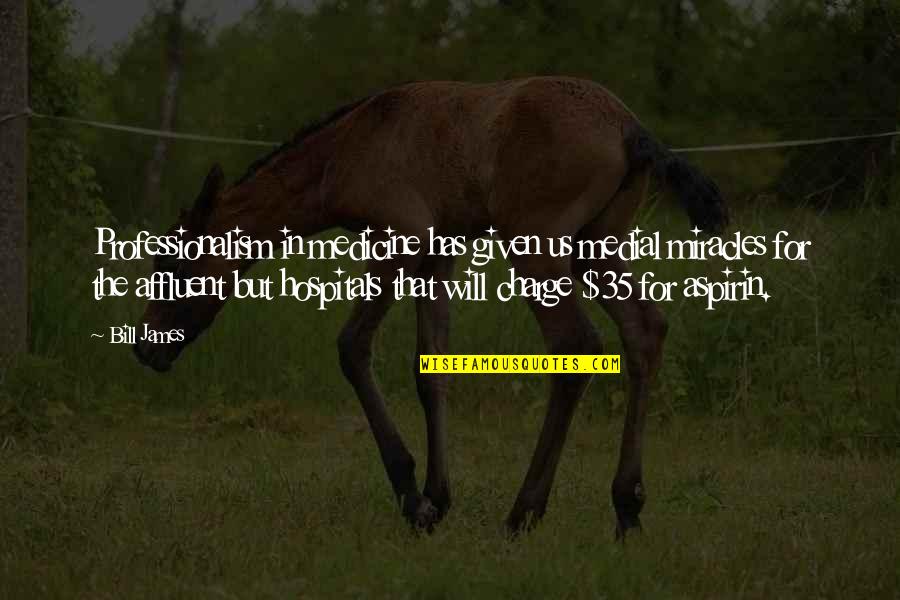 Springtime Quotes Quotes By Bill James: Professionalism in medicine has given us medial miracles Springtime Quotes Quotes By Bill James: Professionalism in medicine has given us medial miracles