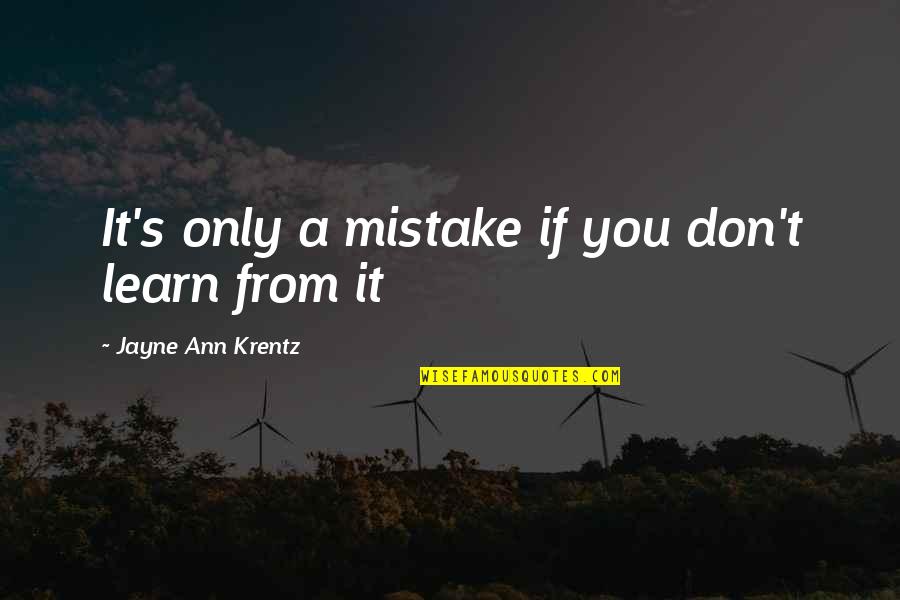 Springwell Waltham Quotes By Jayne Ann Krentz: It's only a mistake if you don't learn Springwell Waltham Quotes By Jayne Ann Krentz: It's only a mistake if you don't learn