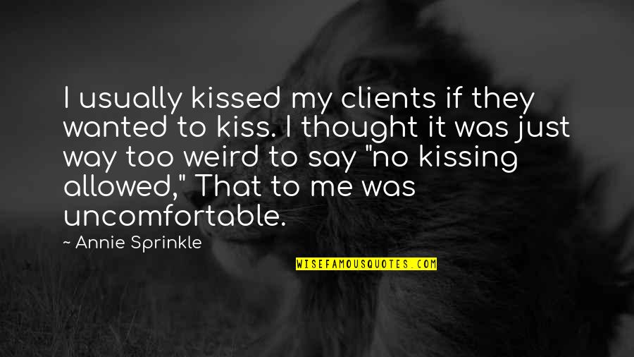 Sprinkle Quotes By Annie Sprinkle: I usually kissed my clients if they wanted