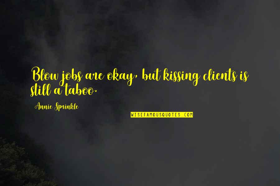 Sprinkle Quotes By Annie Sprinkle: Blow jobs are okay, but kissing clients is