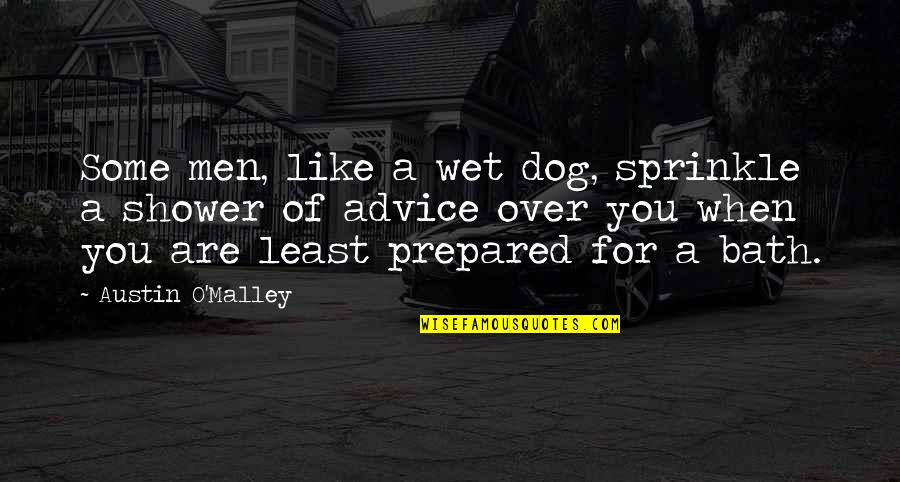 Sprinkle Quotes By Austin O'Malley: Some men, like a wet dog, sprinkle a