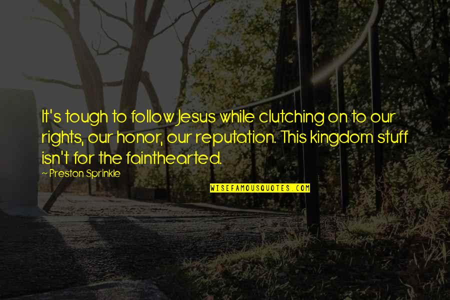 Sprinkle Quotes By Preston Sprinkle: It's tough to follow Jesus while clutching on