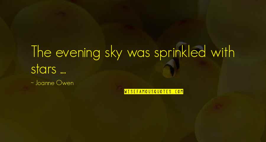 Sprinkled Quotes By Joanne Owen: The evening sky was sprinkled with stars ...