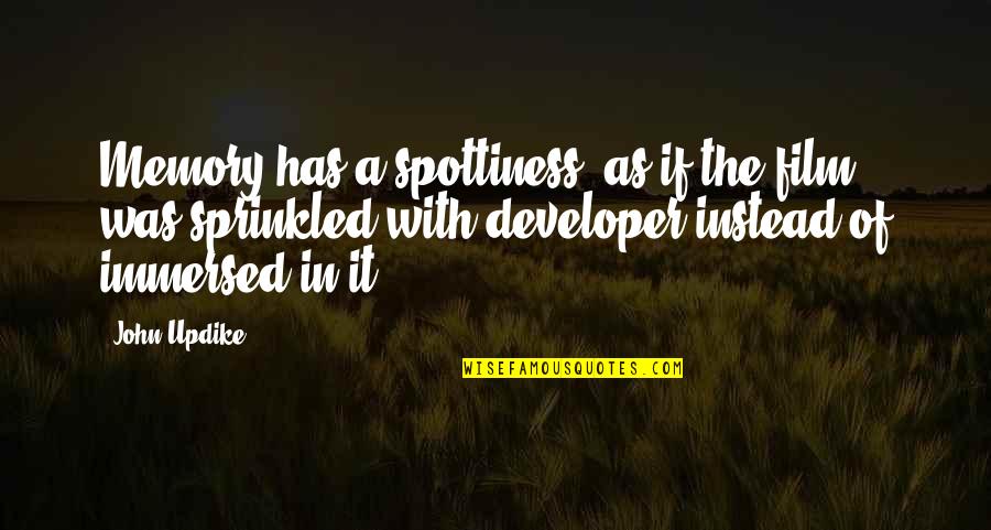 Sprinkled Quotes By John Updike: Memory has a spottiness, as if the film