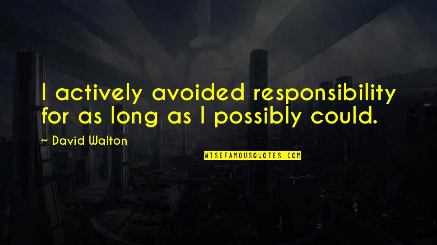 Sprinkled Synonym Quotes By David Walton: I actively avoided responsibility for as long as