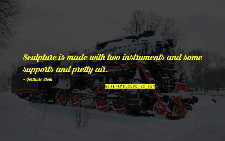 Sprinkles On Top Quotes By Gertrude Stein: Sculpture is made with two instruments and some