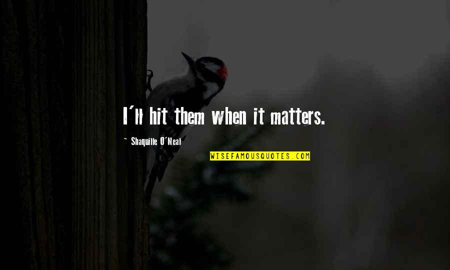 Sprinkles On Top Quotes By Shaquille O'Neal: I'll hit them when it matters. Sprinkles On Top Quotes By Shaquille O'Neal: I'll hit them when it matters.