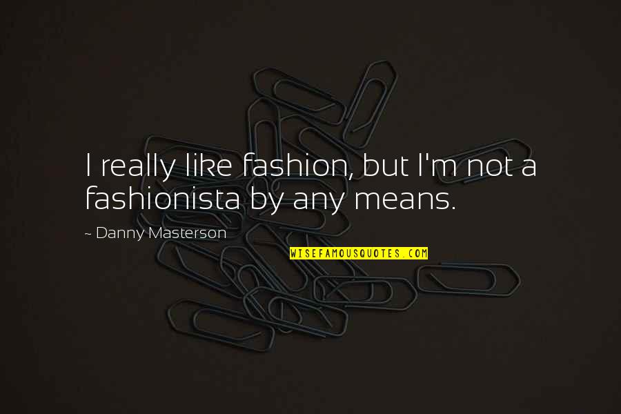 Sprinkling Fairy Dust Quotes By Danny Masterson: I really like fashion, but I'm not a