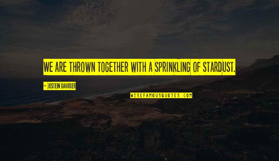 Sprinkling Quotes By Jostein Gaarder: We are thrown together with a sprinkling of Sprinkling Quotes By Jostein Gaarder: We are thrown together with a sprinkling of