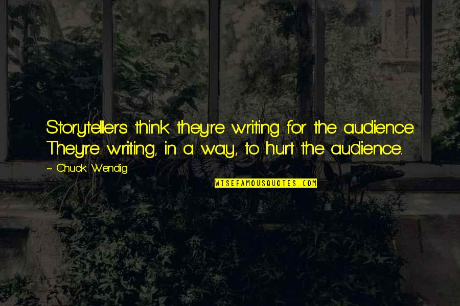 Sprinklings Quotes By Chuck Wendig: Storytellers think they're writing for the audience. They're