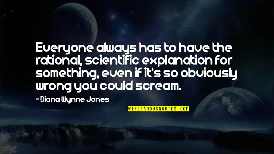Sprinklings Yogurt Quotes By Diana Wynne Jones: Everyone always has to have the rational, scientific Sprinklings Yogurt Quotes By Diana Wynne Jones: Everyone always has to have the rational, scientific