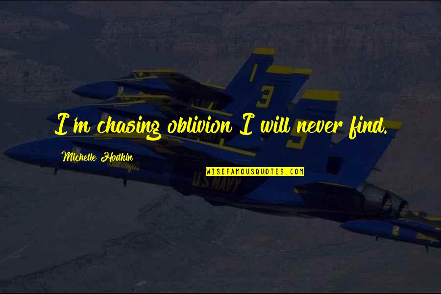Sprinks Rose Quotes By Michelle Hodkin: I'm chasing oblivion I will never find.