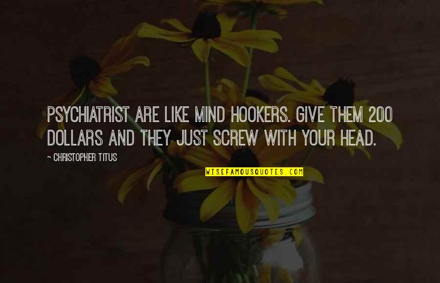 Sprint Car Quotes And Quotes By Christopher Titus: Psychiatrist are like mind hookers. Give them 200 Sprint Car Quotes And Quotes By Christopher Titus: Psychiatrist are like mind hookers. Give them 200