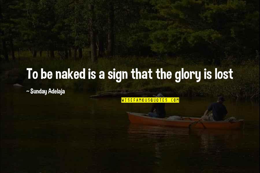 Sprint Car Quotes And Quotes By Sunday Adelaja: To be naked is a sign that the