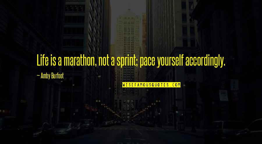 Sprint Quotes By Amby Burfoot: Life is a marathon, not a sprint; pace Sprint Quotes By Amby Burfoot: Life is a marathon, not a sprint; pace