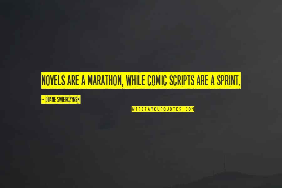 Sprint Quotes By Duane Swierczynski: Novels are a marathon, while comic scripts are Sprint Quotes By Duane Swierczynski: Novels are a marathon, while comic scripts are