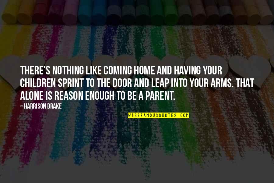 Sprint Quotes By Harrison Drake: There's nothing like coming home and having your