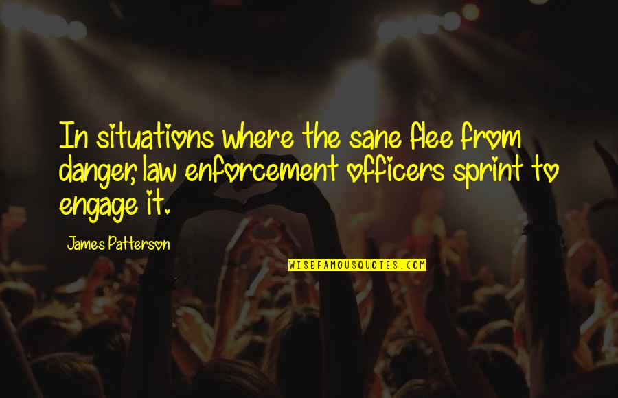 Sprint Quotes By James Patterson: In situations where the sane flee from danger, Sprint Quotes By James Patterson: In situations where the sane flee from danger,