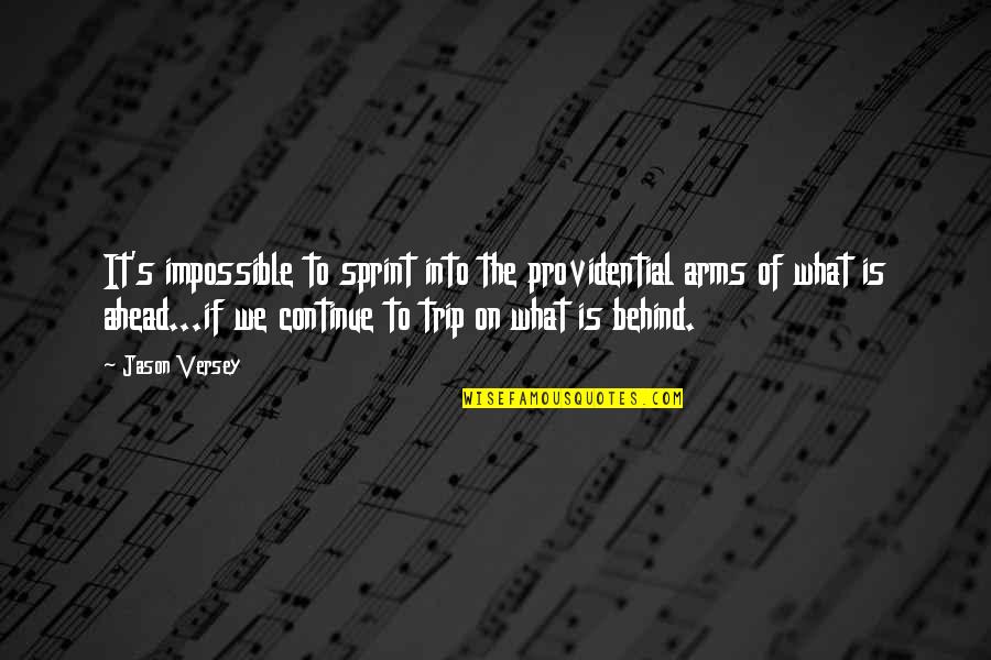 Sprint Quotes By Jason Versey: It's impossible to sprint into the providential arms Sprint Quotes By Jason Versey: It's impossible to sprint into the providential arms