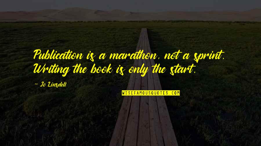 Sprint Quotes By Jo Linsdell: Publication is a marathon, not a sprint. Writing