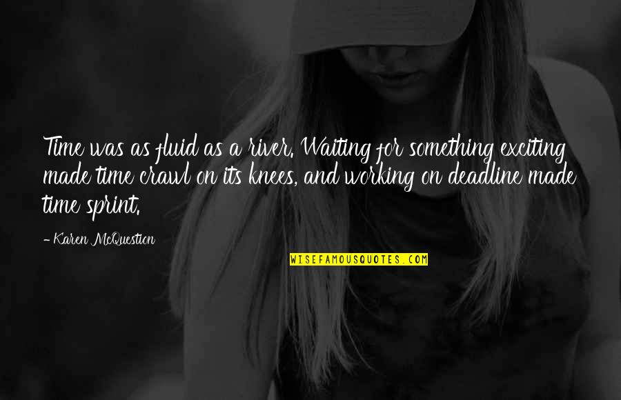 Sprint Quotes By Karen McQuestion: Time was as fluid as a river. Waiting Sprint Quotes By Karen McQuestion: Time was as fluid as a river. Waiting