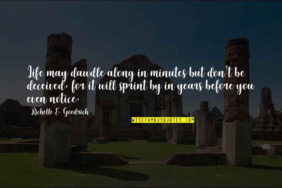 Sprint Quotes By Richelle E. Goodrich: Life may dawdle along in minutes but don't
