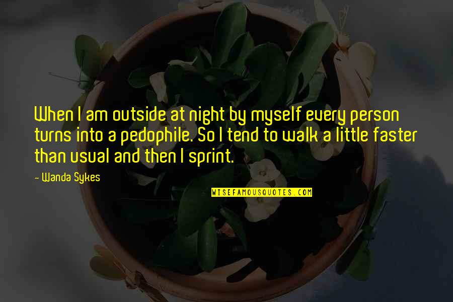 Sprint Quotes By Wanda Sykes: When I am outside at night by myself Sprint Quotes By Wanda Sykes: When I am outside at night by myself
