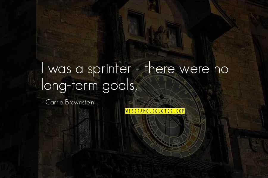 Sprinter Quotes By Carrie Brownstein: I was a sprinter - there were no