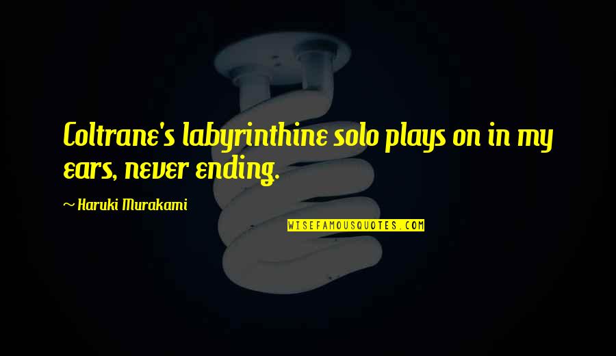 Sprinter Quotes By Haruki Murakami: Coltrane's labyrinthine solo plays on in my ears,