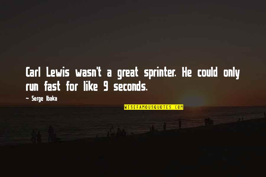 Sprinter Quotes By Serge Ibaka: Carl Lewis wasn't a great sprinter. He could