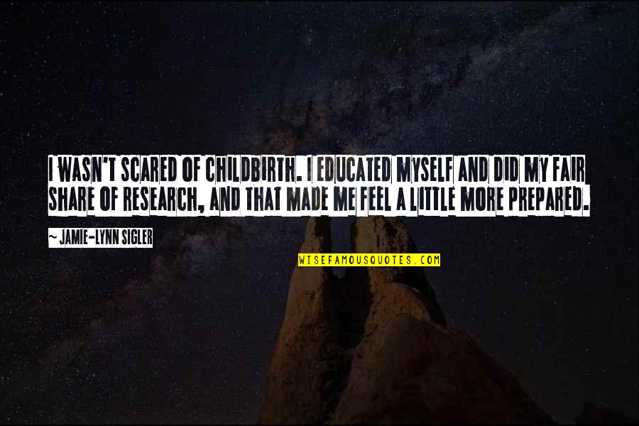 Sprinting Cycling Quotes By Jamie-Lynn Sigler: I wasn't scared of childbirth. I educated myself Sprinting Cycling Quotes By Jamie-Lynn Sigler: I wasn't scared of childbirth. I educated myself