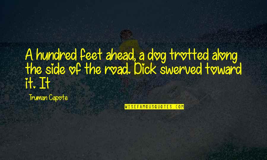 Sprinting Cycling Quotes By Truman Capote: A hundred feet ahead, a dog trotted along