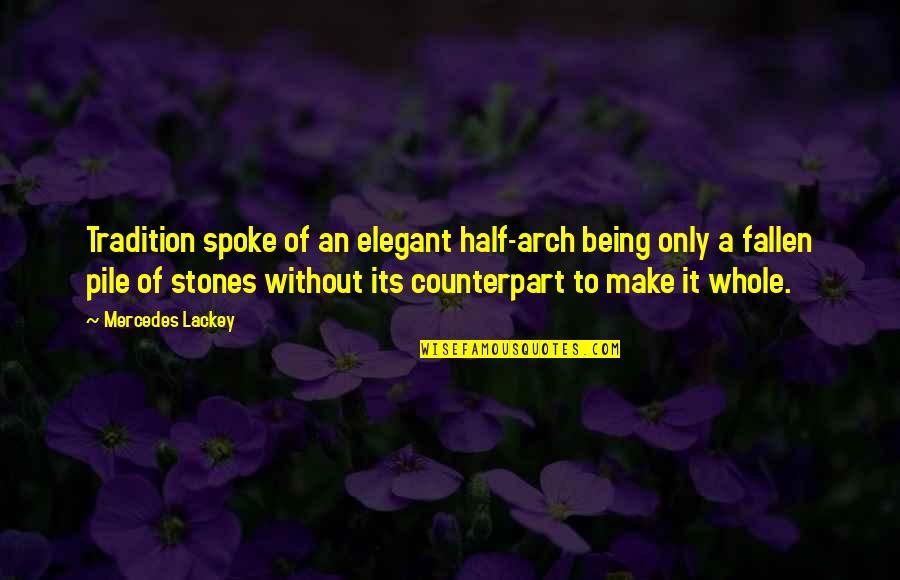 Spririt Quotes By Mercedes Lackey: Tradition spoke of an elegant half-arch being only Spririt Quotes By Mercedes Lackey: Tradition spoke of an elegant half-arch being only