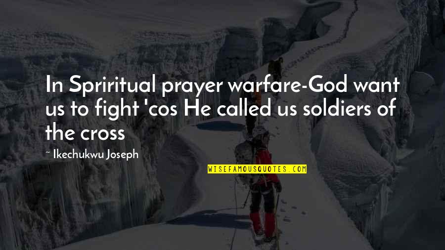 Spriritual Quotes By Ikechukwu Joseph: In Spriritual prayer warfare-God want us to fight