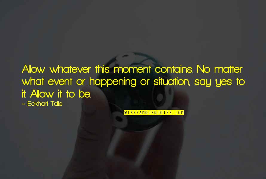 Sprite Drink Quotes By Eckhart Tolle: Allow whatever this moment contains. No matter what